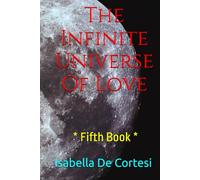 The Infinite Universe Of Love: * Poems about Love and all the Feelings and Emotions of Life * Fifth Book *