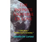 The Infinite Universe Of Love: Poems about Love and all the Feelings and Emotions of Life * Fifth Book * * Pocket Size 5 x 8 inches *