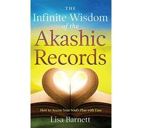 Infinite Wisdom Of The Akashic Records: How to Access Your Soul's Plan with Ease