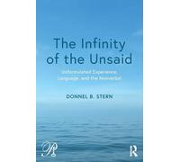 The Infinity of the Unsaid: Unformulated Experience, Language, and the Nonverbal (Psychoanalysis in a New Key Book Series)