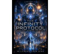 The Infinity Protocol - Volume III: Those Who Inherited the Infinite