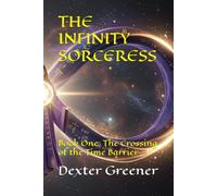 THE INFINITY SORCERESS: Book One: The Crossing of the Time Barrier
