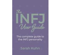 The INFJ User Guide: The complete guide to the INFJ personality.