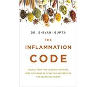 The Inflammation Code : Unlock Your True Healing Potential with the Power of Ayurvedic SuperSpices and Elemental Design