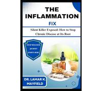 THE INFLAMMATION FIX: Silent Killer Exposed: How to Stop Chronic Disease at Its Root