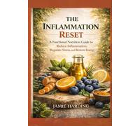 The Inflammation Reset: A Functional Nutrition Guide to Reducing Inflammation, Regulating Stress, and Restoring Energy