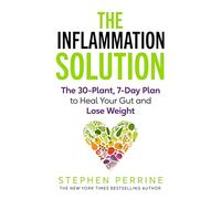 The Inflammation Solution: The 30-Plant, 7-Day Plan to Heal Your Gut and Lose Weight