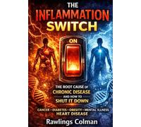 The Inflammation Switch: The Root Cause of Chronic Disease and How to Shut It Down