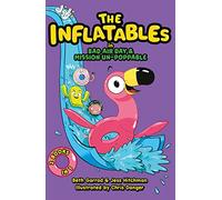 The Inflatables: (Featuring TWO splashtastic stories: Bad Air Day and Mission Un-poppable)