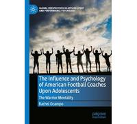 The Influence and Psychology of American Football Coaches Upon Adolescents: The Warrior Mentality (Global Perspectives in Applied Sport and Performance Psychology)