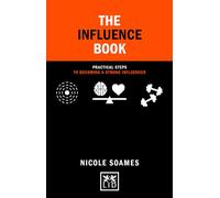 The Influence Book: Practical steps in becoming a strong influencer (Concise Advice)