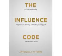 The Influence Code: Unlock the Power of Personal Branding in the Age of Visibility