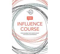 The Influence Course: Your Journey into God's Heart for Good Governance