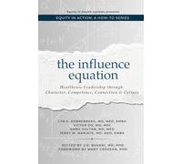 The Influence Equation: Healthcare Leadership through Character, Competence, Connection & Culture (Equity in Action: A How-To Series)