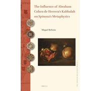 The Influence of Abraham Cohen de Herrera's Kabbalah on Spinoza's Metaphysics: 2 (The Iberian Religious World)