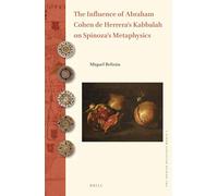 The Influence of Abraham Cohen de Herrera's Kabbalah on Spinoza's Metaphysics: 2 (The Iberian Religious World)