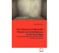 The Influence of Absurdist Theatre on Contemporary In-Yer-Face Plays: A Comparative Analysis of Plays, from Samuel Beckett to Sarah Kane