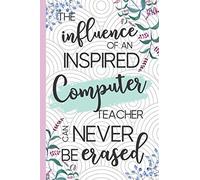 The Influence Of An Inspired Computer Teacher Can Never Be Erased: Retirement & Appreciation Gifts for Computer Teachers Who Have Made a Big Impact on People's Lives. Floral Notebook