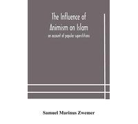 The influence of animism on Islam: an account of popular superstitions