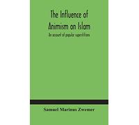 The influence of animism on Islam: an account of popular superstitions