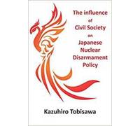 The Influence of Civil Society on Japanese Nuclear Disarmament Policy