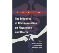 The Influence of Communication on Physiology and Health: 7 (Health Communication)