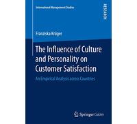 The Influence of Culture and Personality on Customer Satisfaction: An Empirical Analysis across Countries (International Management Studies)