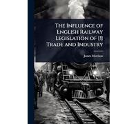 The Influence of English Railway Legislation of [!] Trade and Industry