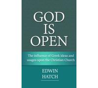 The Influence of Greek Ideas and Usages upon the Christian Church: God is Open