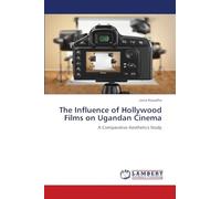 The Influence of Hollywood Films on Ugandan Cinema: A Comparative Aesthetics Study