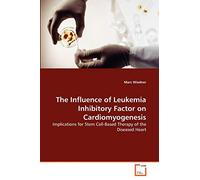 The Influence of Leukemia Inhibitory Factor on Cardiomyogenesis: Implications for Stem Cell-Based Therapy of the Diseased Heart