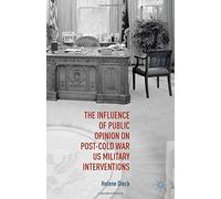 The Influence of Public Opinion on Post-Cold War U.S. Military Interventions