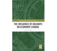 The Influence of Railways on Economic Change (Routledge Studies in Modern British History)