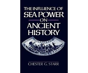 The Influence of Sea Power on Ancient History. Starr 9780195056679 New<|