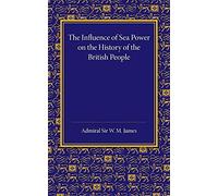 The Influence of Sea Power on the History of the British People: The Lees Knowles Lectures On Military History For 1947