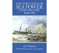 The Influence of Sea Power Upon History, 1660-1783 (Dover Military History, Weapons, Armor)