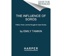 The Influence of Soros: Politics, Power, and the Struggle for Open Society