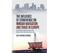The Influence of Stonehenge on Minoan Navigation and Trade in Europe: How Michigan Copper Arrived in the Mediterranean During the Bronze Age