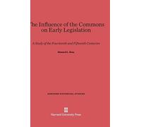 The Influence of the Commons on Early Legislation : A Study of the Fourteenth and Fifteenth Centuries