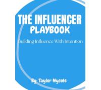 The Influencer Playbook: Building Influence With Intention