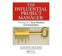 The Influential Project Manager : Winning Over Team Members and Stakeholders