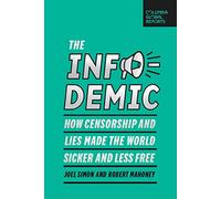 The Infodemic: How Censorship and Lies Made the World Sicker and Less Free (Columbia Global Reports)