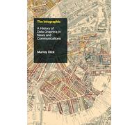 The Infographic: A History of Data Graphics in News and Communications (History and Foundations of Information Science)