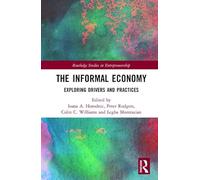 The Informal Economy: Exploring Drivers and Practices (Routledge Studies in Entrepreneurship)
