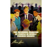 The Informal Ranking of People in Newly Formed Groups: Invisible Patterns of Social Life
