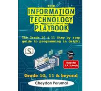 The Information Technology Playbook: The grade 10 & 11 Step by step guide to Delphi programming