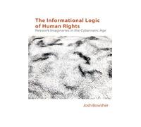 The Informational Logic of Human Rights: Networked Imaginaries in the Cybernetic Age (Technicities)