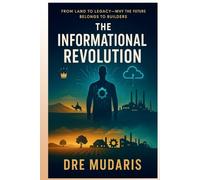 The Informational Revolution: From land to legacy - Why the future belongs to builders