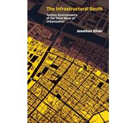 The Infrastructural South: Techno-Environments of the Third Wave of Urbanization (Infrastructures)