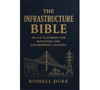 The Infrastructure Bible: An A-Z Playbook for Ministers and Government Leaders